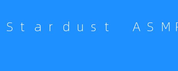 Stardust ASMR